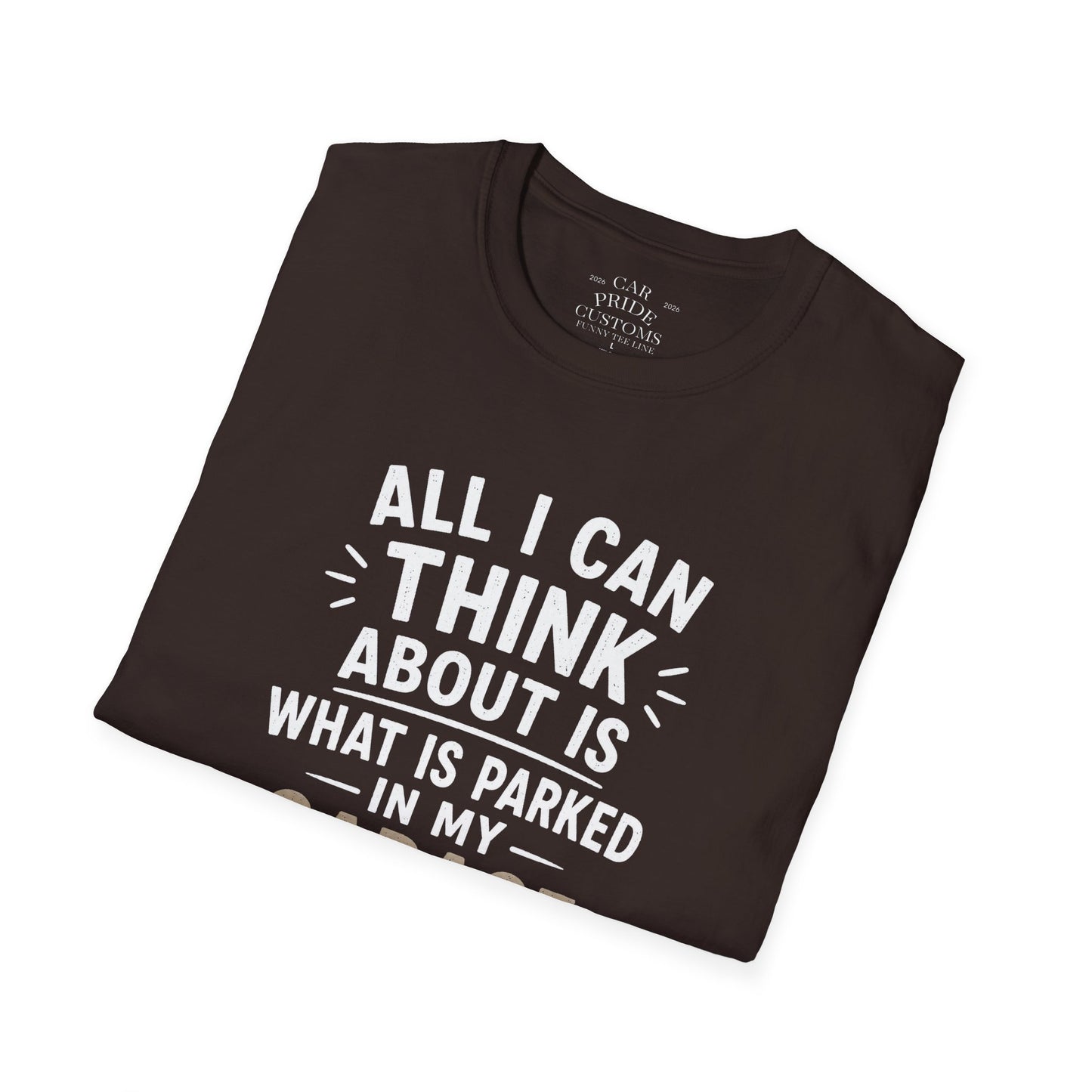 All I Can Think About Is What Is Parked In My Garage | Funny Car Lover T-Shirt | Fathers Day Gift for Dad | Hot Rod | Car Lover Gift