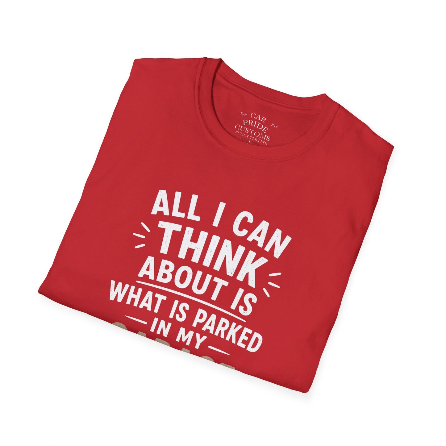 All I Can Think About Is What Is Parked In My Garage | Funny Car Lover T-Shirt | Fathers Day Gift for Dad | Hot Rod | Car Lover Gift