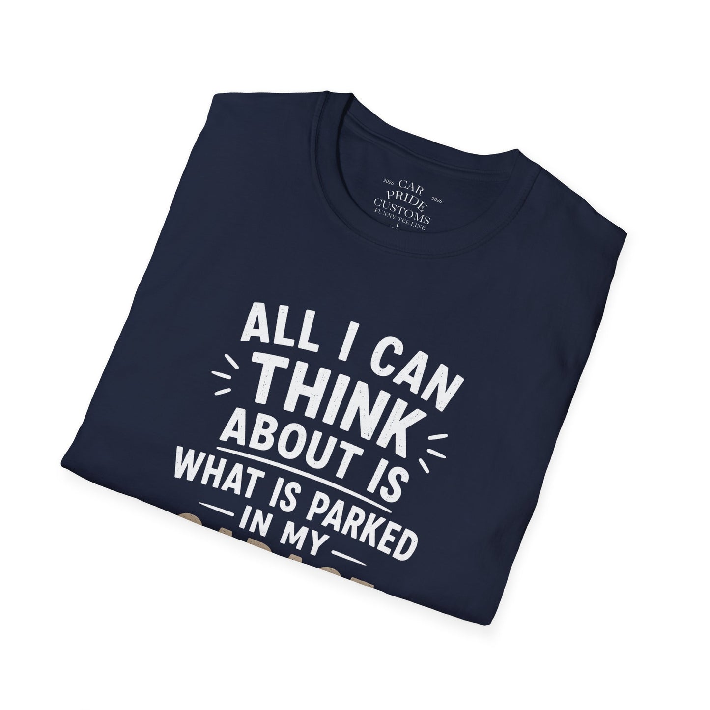 All I Can Think About Is What Is Parked In My Garage | Funny Car Lover T-Shirt | Fathers Day Gift for Dad | Hot Rod | Car Lover Gift