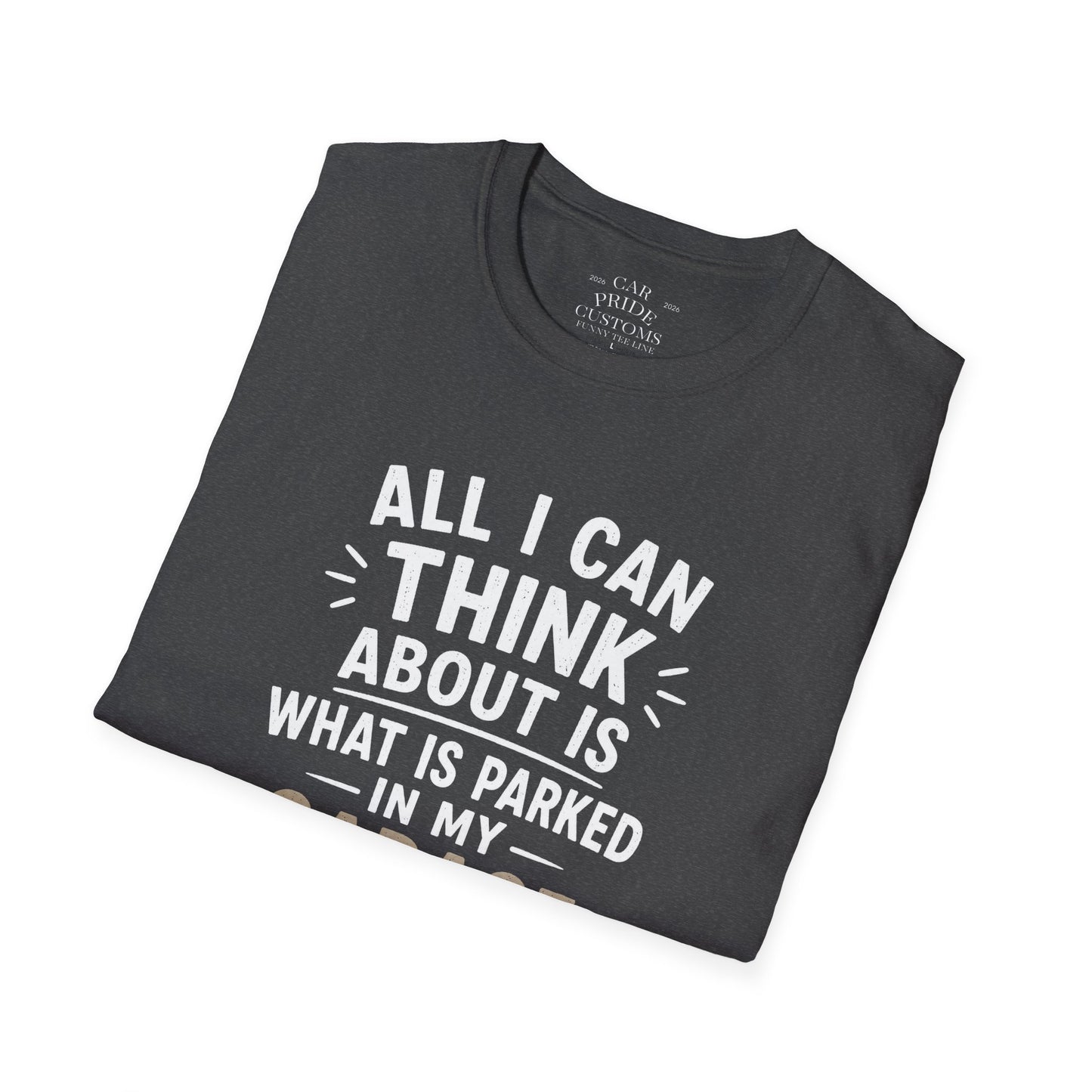 All I Can Think About Is What Is Parked In My Garage | Funny Car Lover T-Shirt | Fathers Day Gift for Dad | Hot Rod | Car Lover Gift